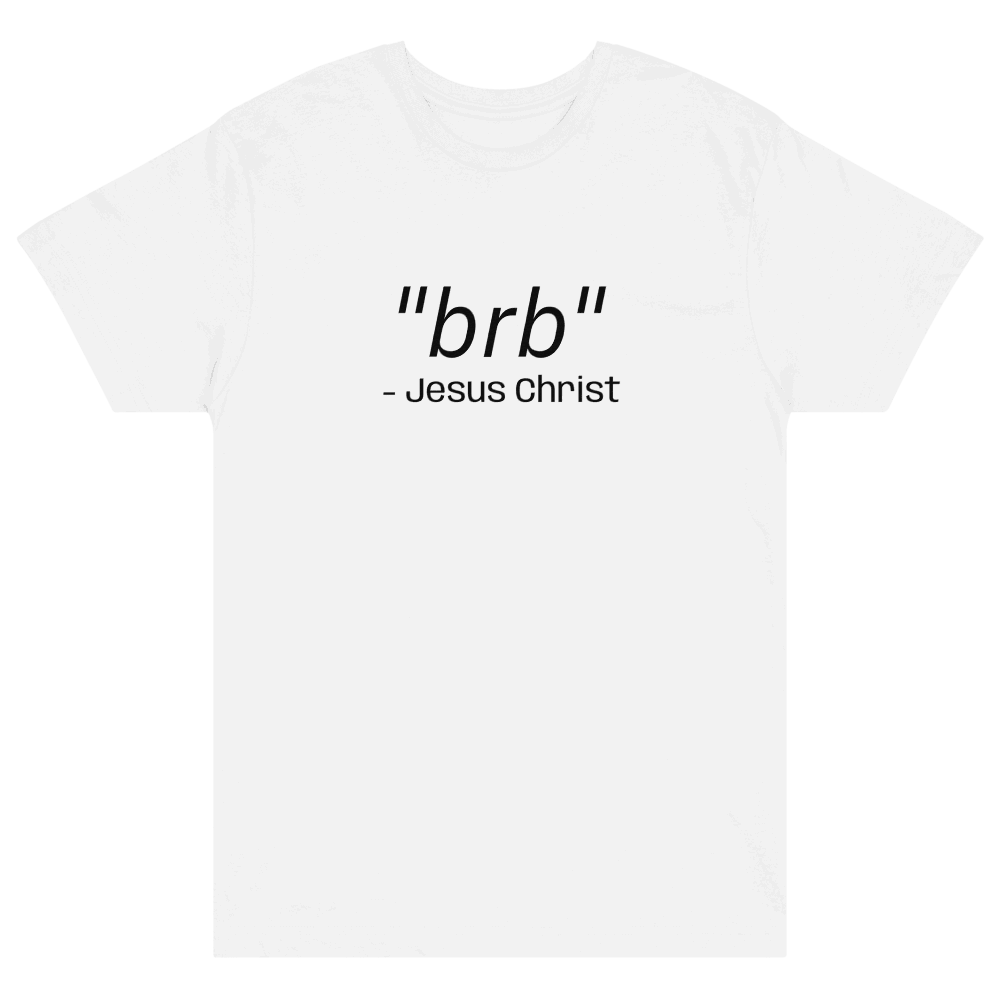 "brb" Jesus Christ Tee